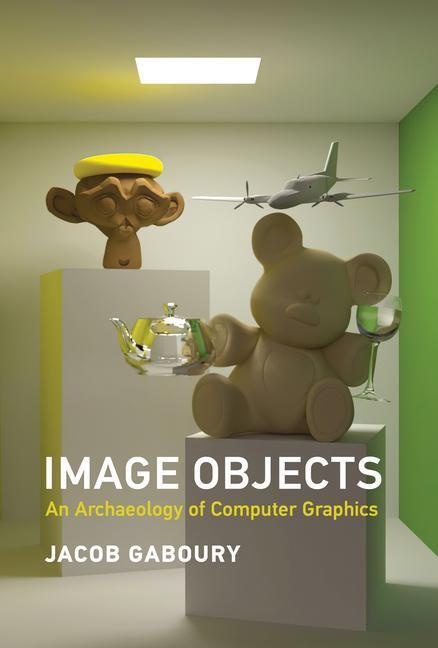 Cover: 9780262045032 | Image Objects | An Archaeology of Computer Graphics | Jacob Gaboury