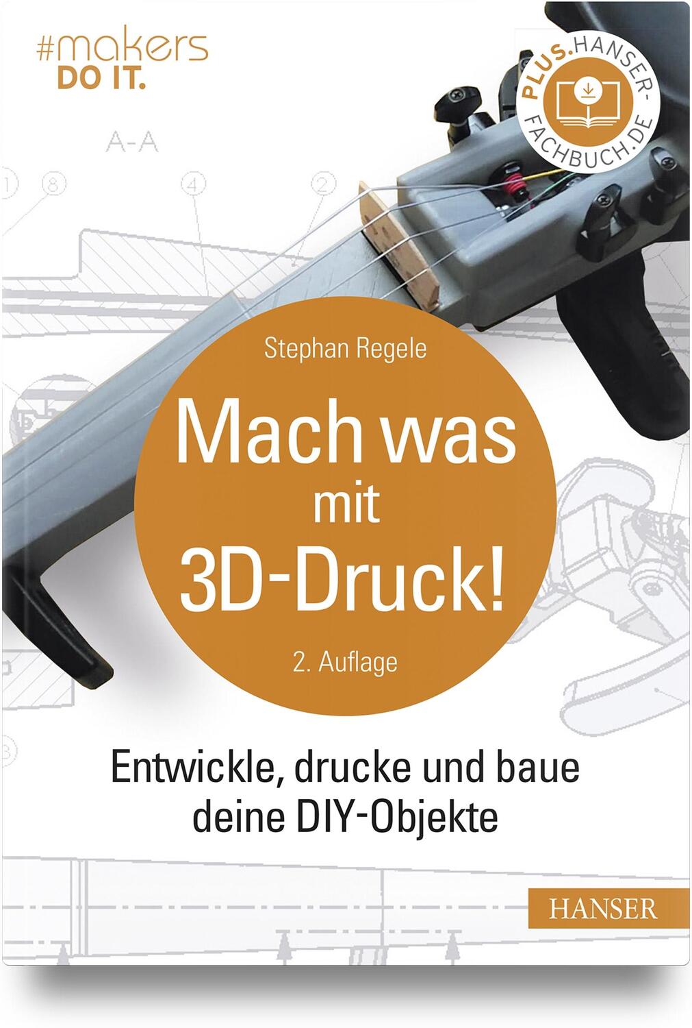 Cover: 9783446475700 | Mach was mit 3D-Druck! | Entwickle, drucke und baue deine DIY-Objekte