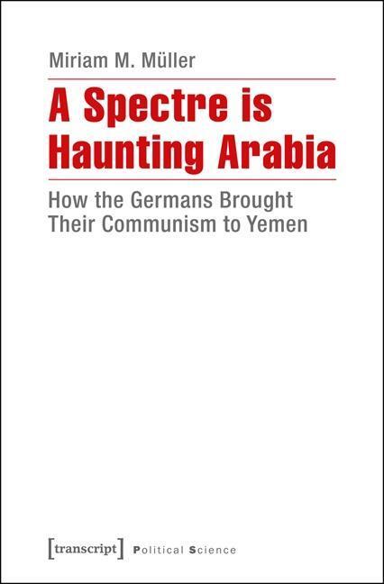 Cover: 9783837632255 | A Spectre is Haunting Arabia | Miriam M Müller | Taschenbuch | 440 S.