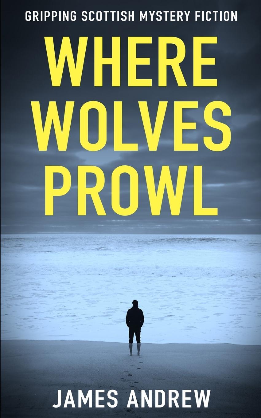 Cover: 9781804620083 | WHERE WOLVES PROWL | A gripping Scottish mystery | James Andrew | Buch