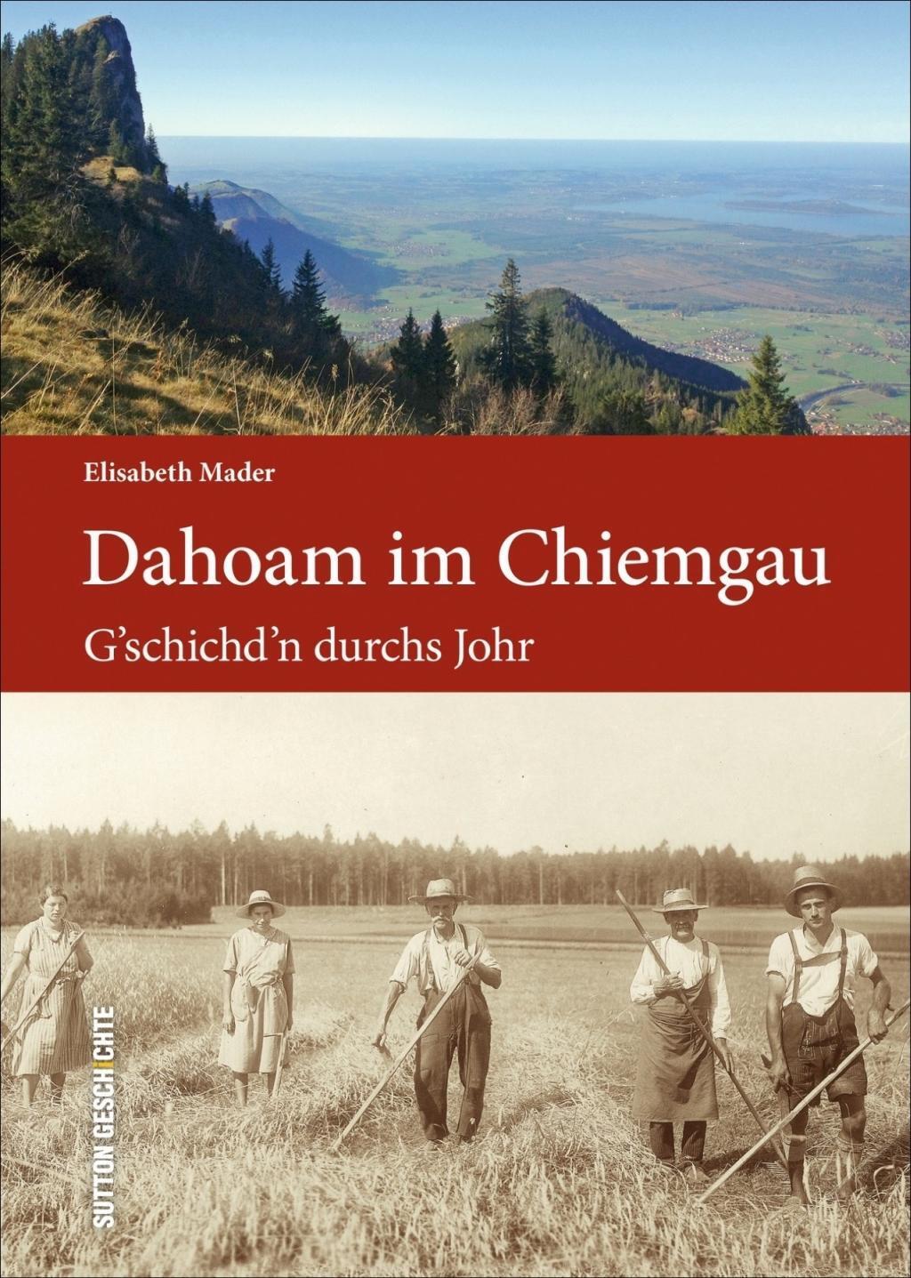 Cover: 9783954008759 | Dahoam im Chiemgau | G'schichd'n durchs Johr, Sutton Heimatarchiv