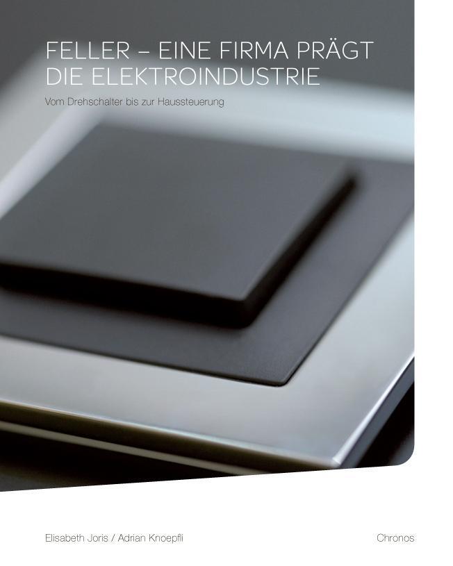 Cover: 9783034010764 | Feller - eine Firma prägt die Elektroindustrie | Joris | Taschenbuch