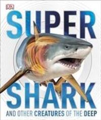 Cover: 9780241185513 | SuperShark | And Other Creatures of the Deep | DK | Buch | Gebunden