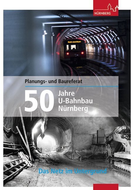 Cover: 9783930699933 | 50 Jahre U-Bahnbau Nürnberg | Das Netz im Untergrund | Nürnberg | Buch