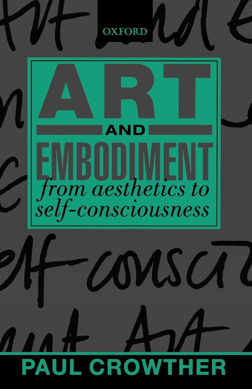 Cover: 9780199244973 | Art and Embodiment | From Aesthetics to Self-Consciousness | Crowther