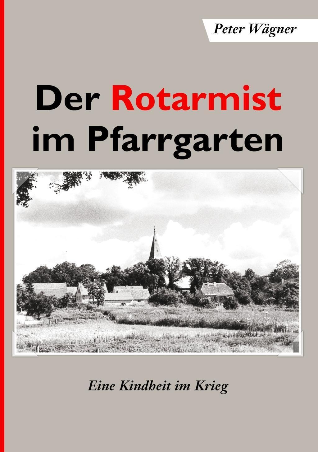 Cover: 9783738621051 | Der Rotarmist im Pfarrgarten | Eine Kindheit im Krieg | Peter Wägner