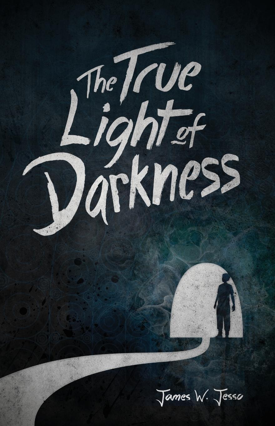 Cover: 9780991943586 | The True Light Of Darkness | James W Jesso | Taschenbuch | Paperback