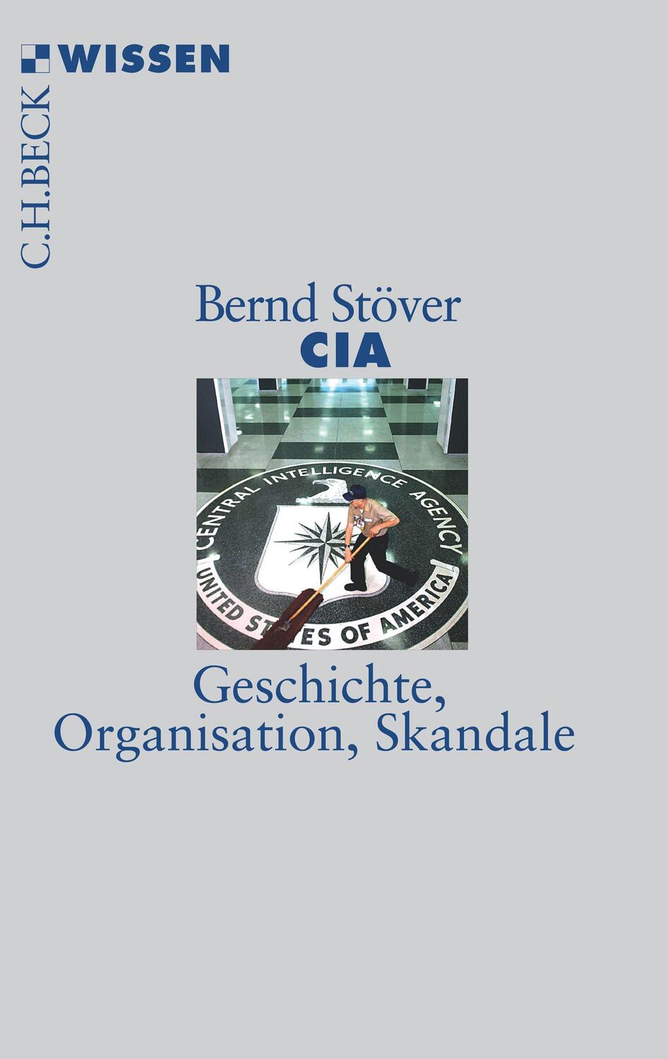 Cover: 9783406704109 | CIA | Geschichte, Organisation, Skandale | Bernd Stöver | Taschenbuch