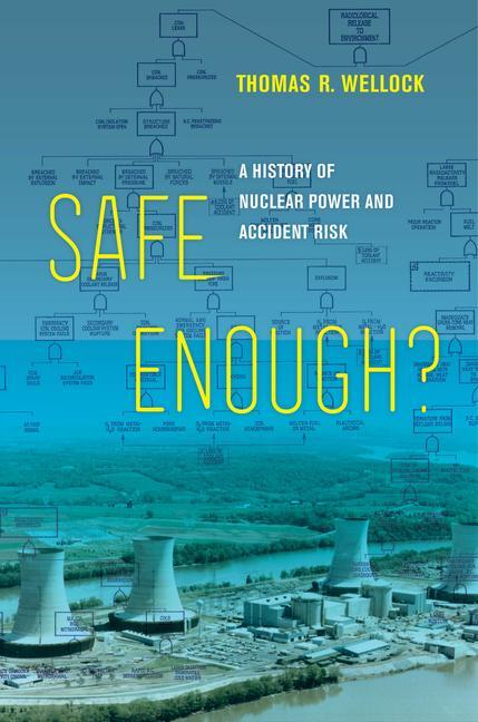 Cover: 9780520381155 | Safe Enough? | A History of Nuclear Power and Accident Risk | Wellock
