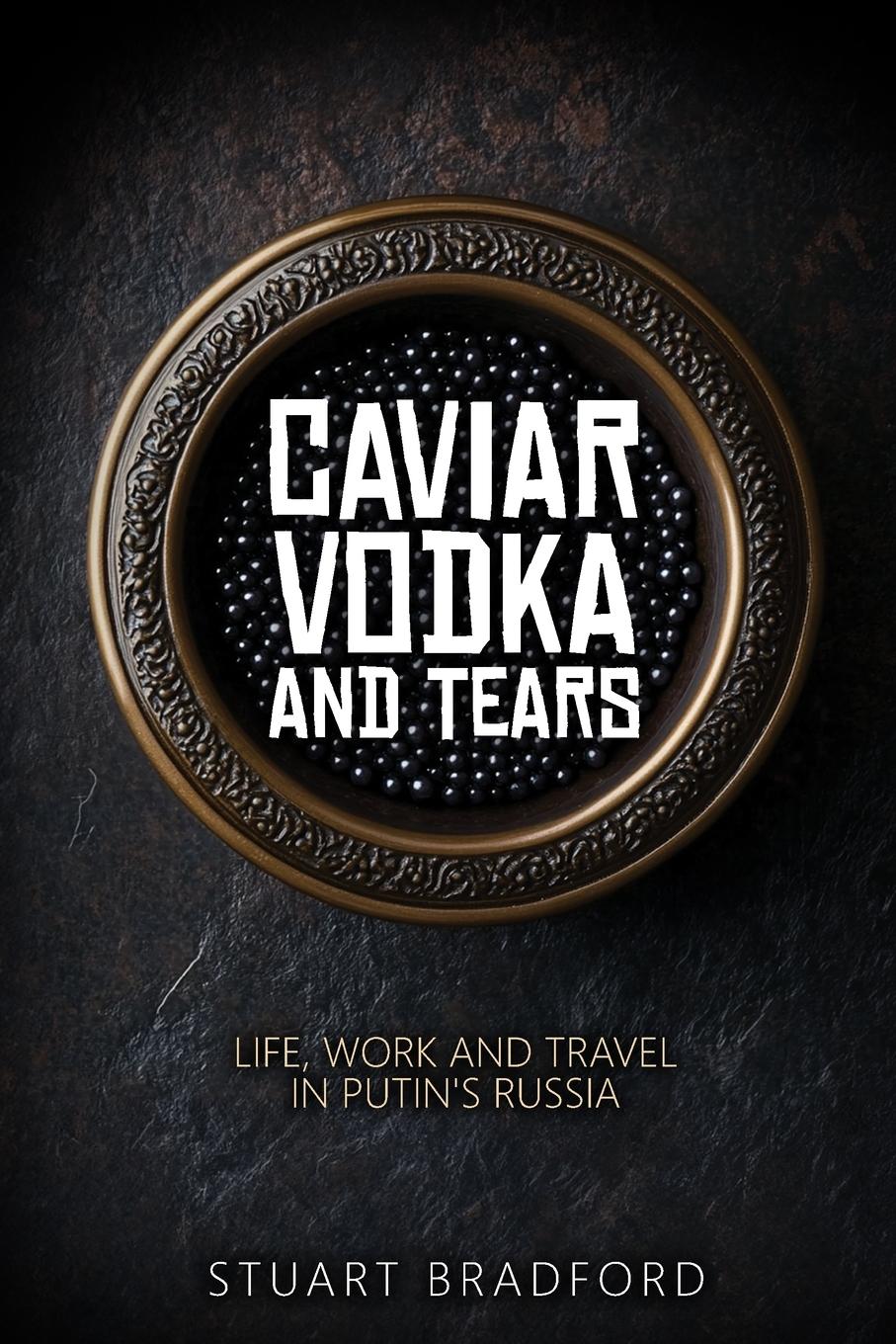 Cover: 9781068598609 | Caviar, Vodka and Tears | Life, Work and Travel in Putin's Russia