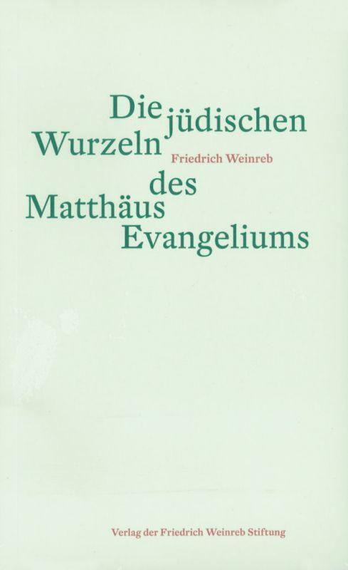 Cover: 9783905783711 | Die jüdischen Wurzeln des Matthäus Evangeliums | Friedrich Weinreb