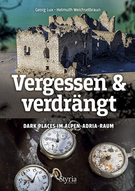 Cover: 9783222136368 | Vergessen &amp; verdrängt | Dark Places im Alpen-Adria-Raum | Georg Lux