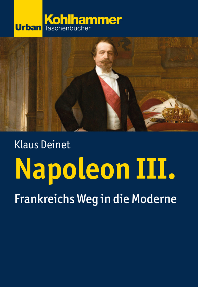 Cover: 9783170318526 | Napoleon III. | Frankreichs Weg in die Moderne | Klaus Deinet | Buch