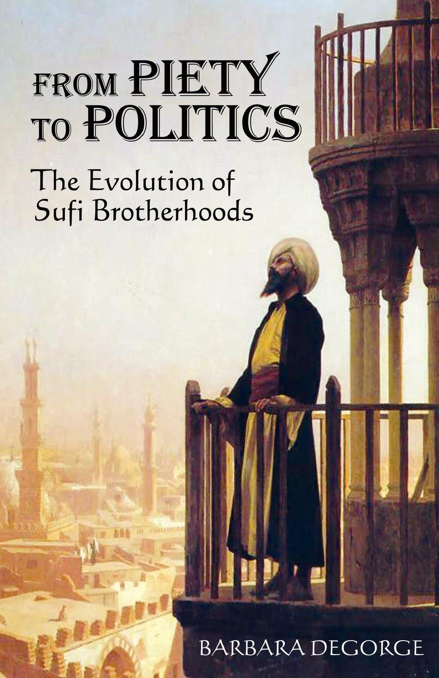 Cover: 9780974493497 | From Piety to Politics | The Evolution of Sufi Brotherhoods | Degorge