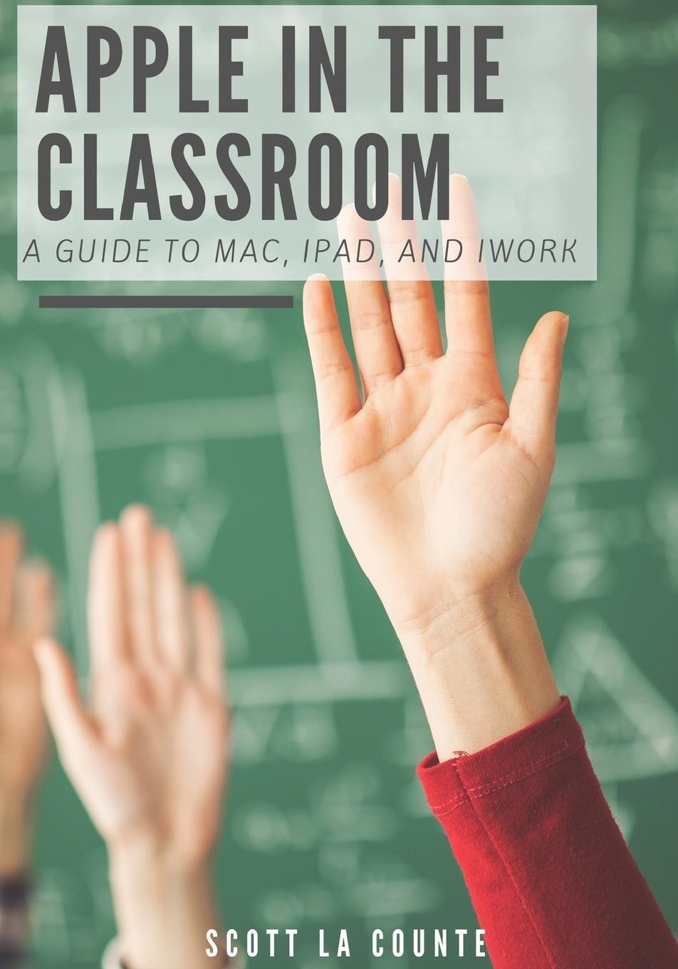 Cover: 9781629176284 | Apple In the Classroom | A Guide to Mac, iPad, and iWork | Counte