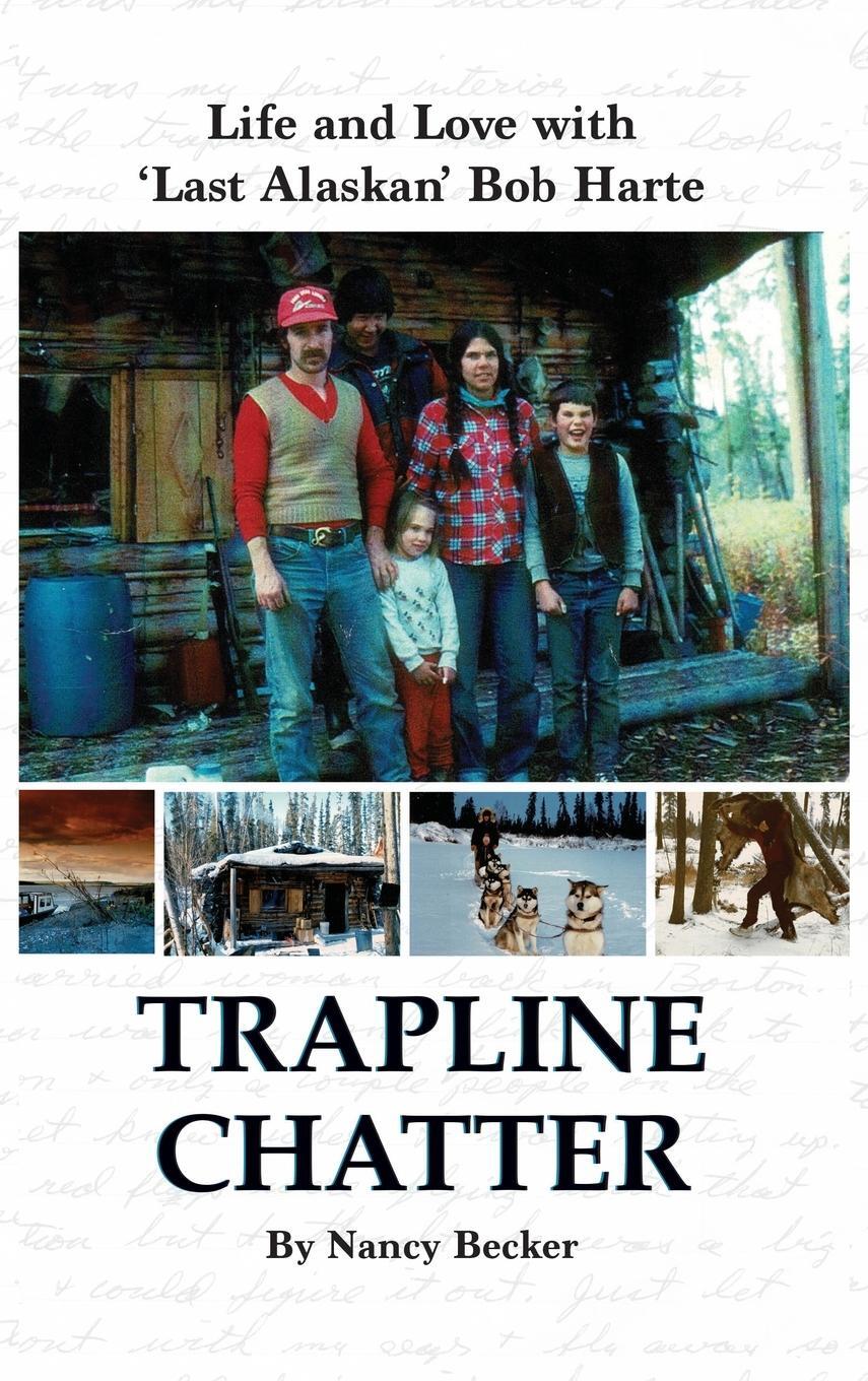 Cover: 9781637470138 | Trapline Chatter | Life and Love with 'Last Alaskan' Bob Harte | Buch