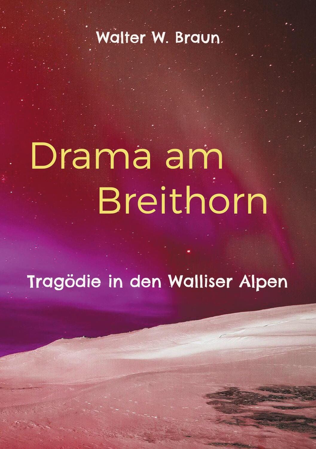 Cover: 9783734765131 | Drama am Breithorn | Tragödie in den Walliser Alpen | Walter W. Braun