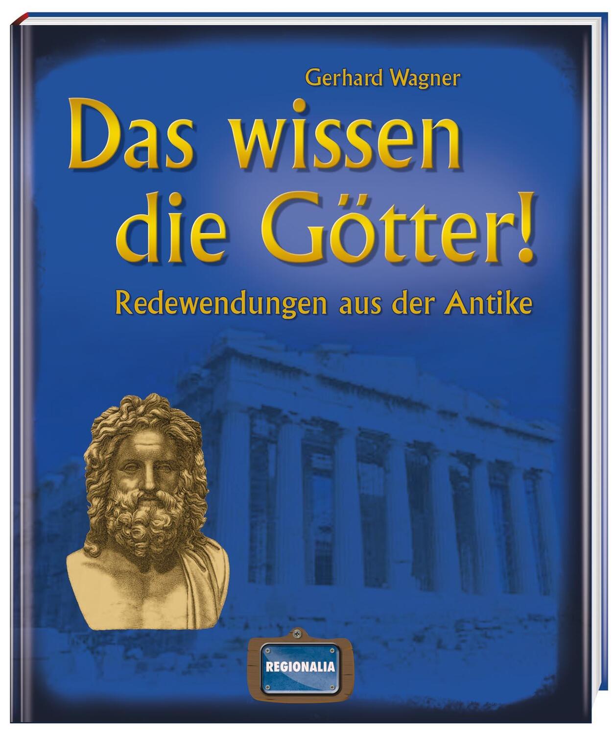 Cover: 9783939722526 | Das wissen die Götter! | Redewendungen aus der Antike | Gerhard Wagner