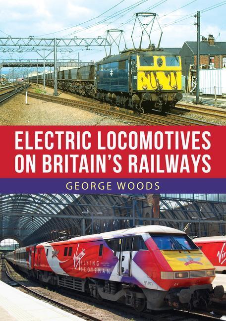 Cover: 9781398102019 | Electric Locomotives on Britain's Railways | George Woods | Buch