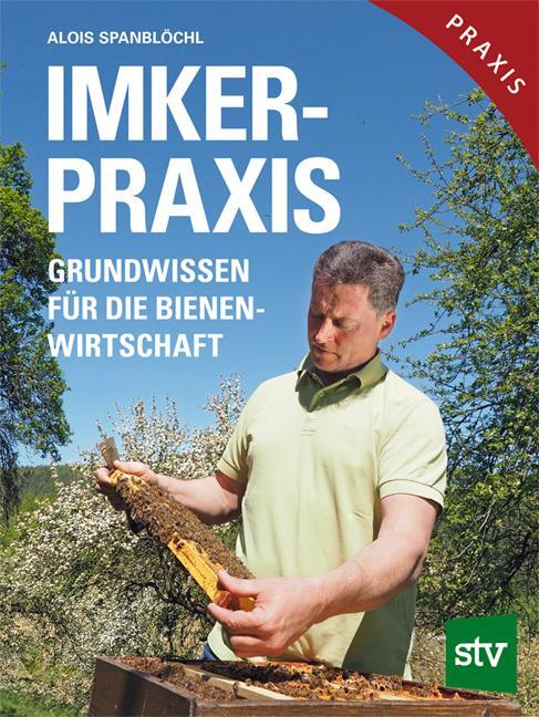 Cover: 9783702016289 | Imker-Praxis | Grundwissen für die Bienenwirtschaft | Alois Spanblöchl