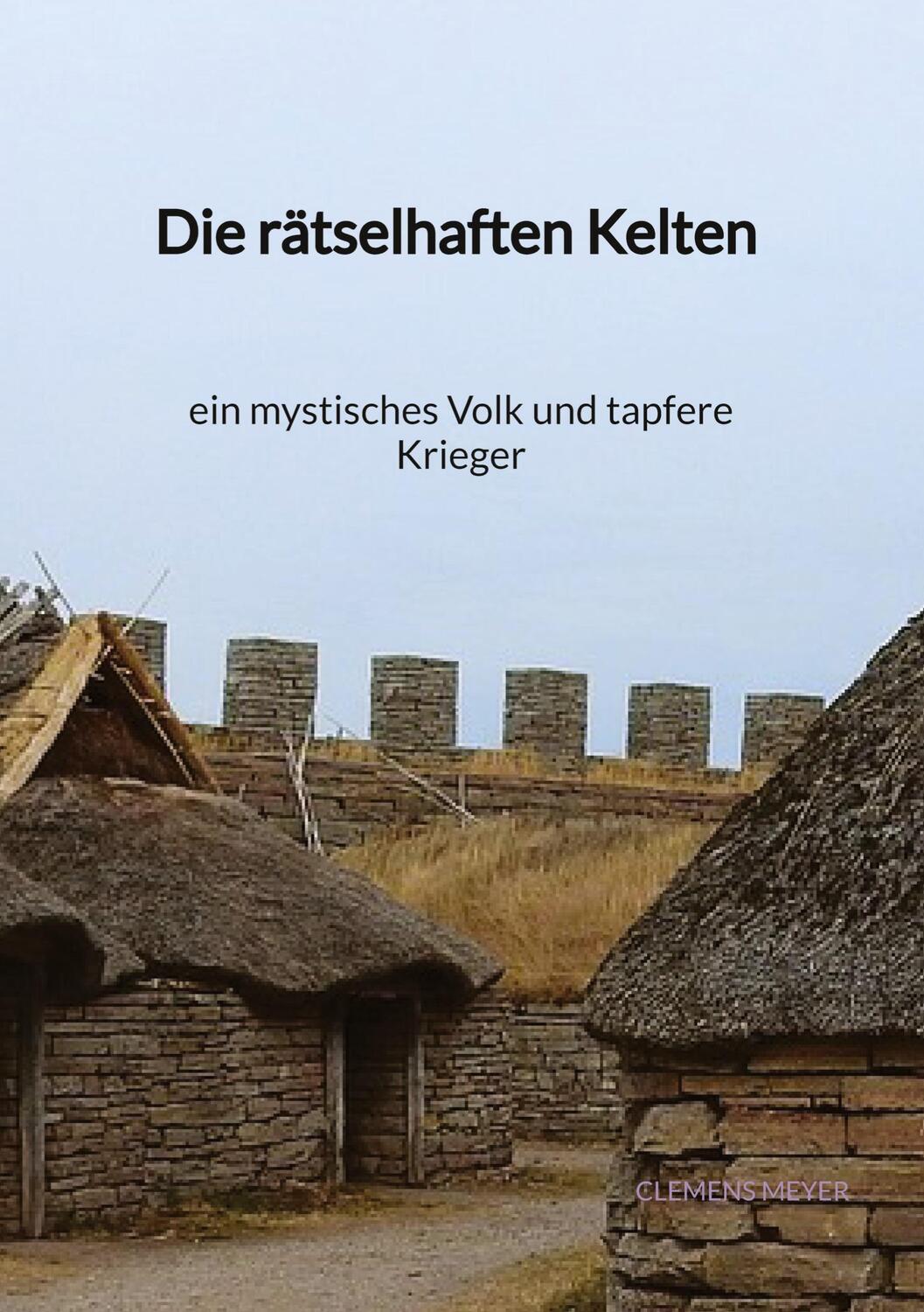 Cover: 9783347940505 | Die rätselhaften Kelten - ein mystisches Volk und tapfere Kriege