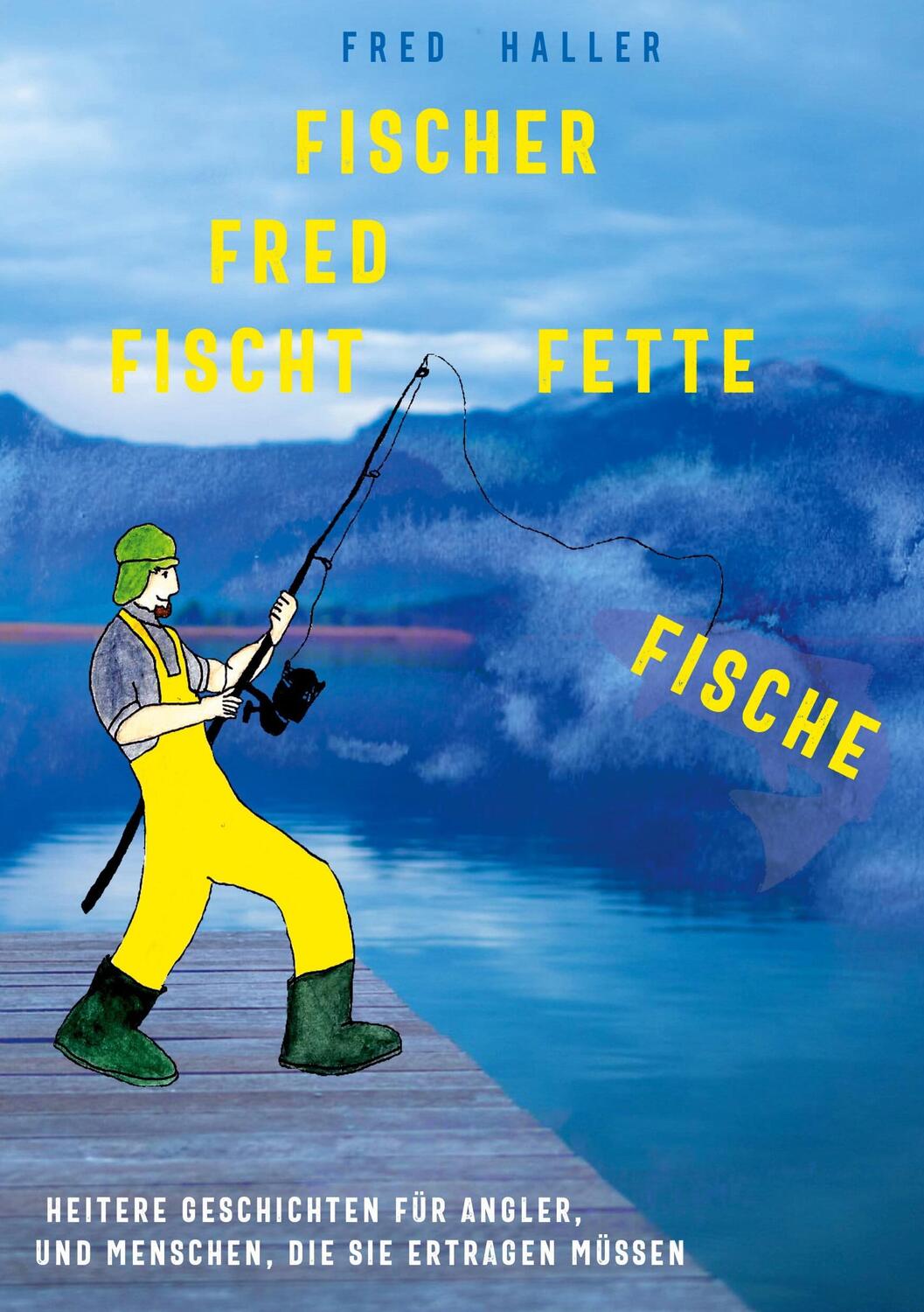 Cover: 9783751953443 | Fischer Fred fischt fette Fische | Fred Haller | Taschenbuch