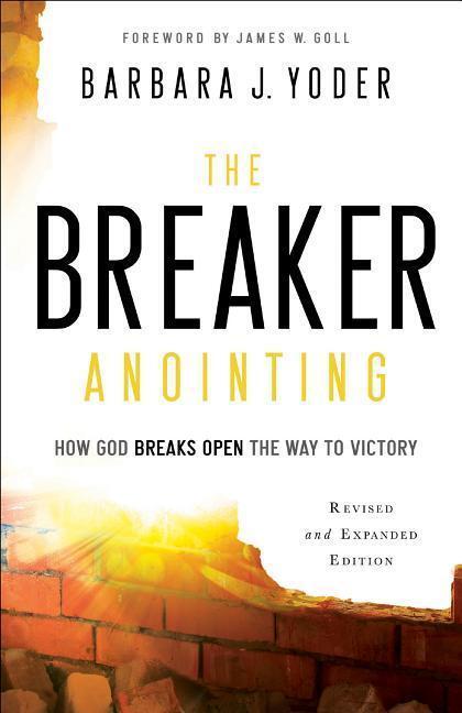 Cover: 9780800798109 | The Breaker Anointing: How God Breaks Open the Way to Victory | Yoder