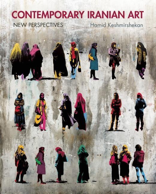 Cover: 9780863567216 | Contemporary Iranian Art: New Perspectives | Hamid Keshmirshekan