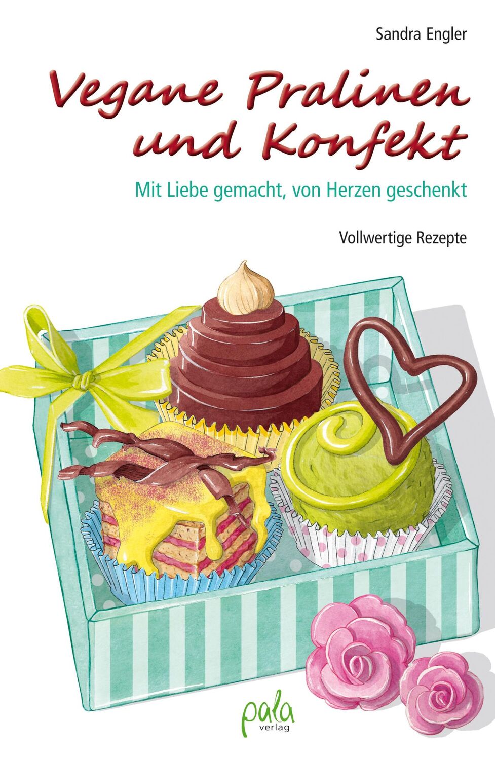 Cover: 9783895663369 | Vegane Pralinen und Konfekt | Mit Liebe gemacht, von Herzen geschenkt