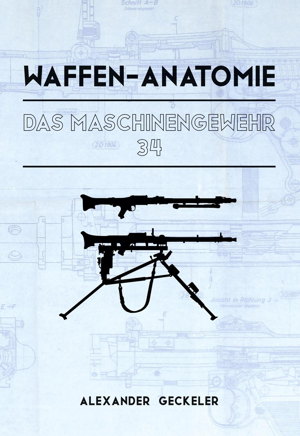 Cover: 9783758331329 | Waffen-Anatomie: Das Maschinengewehr 34 | Alexander Geckeler | Buch