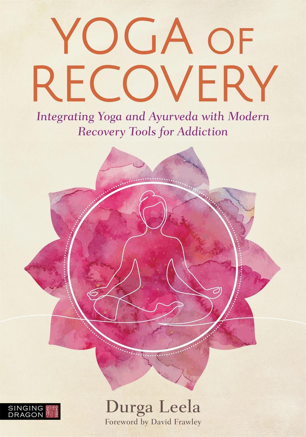 Cover: 9781787757554 | Yoga of Recovery: Integrating Yoga and Ayurveda with Modern...