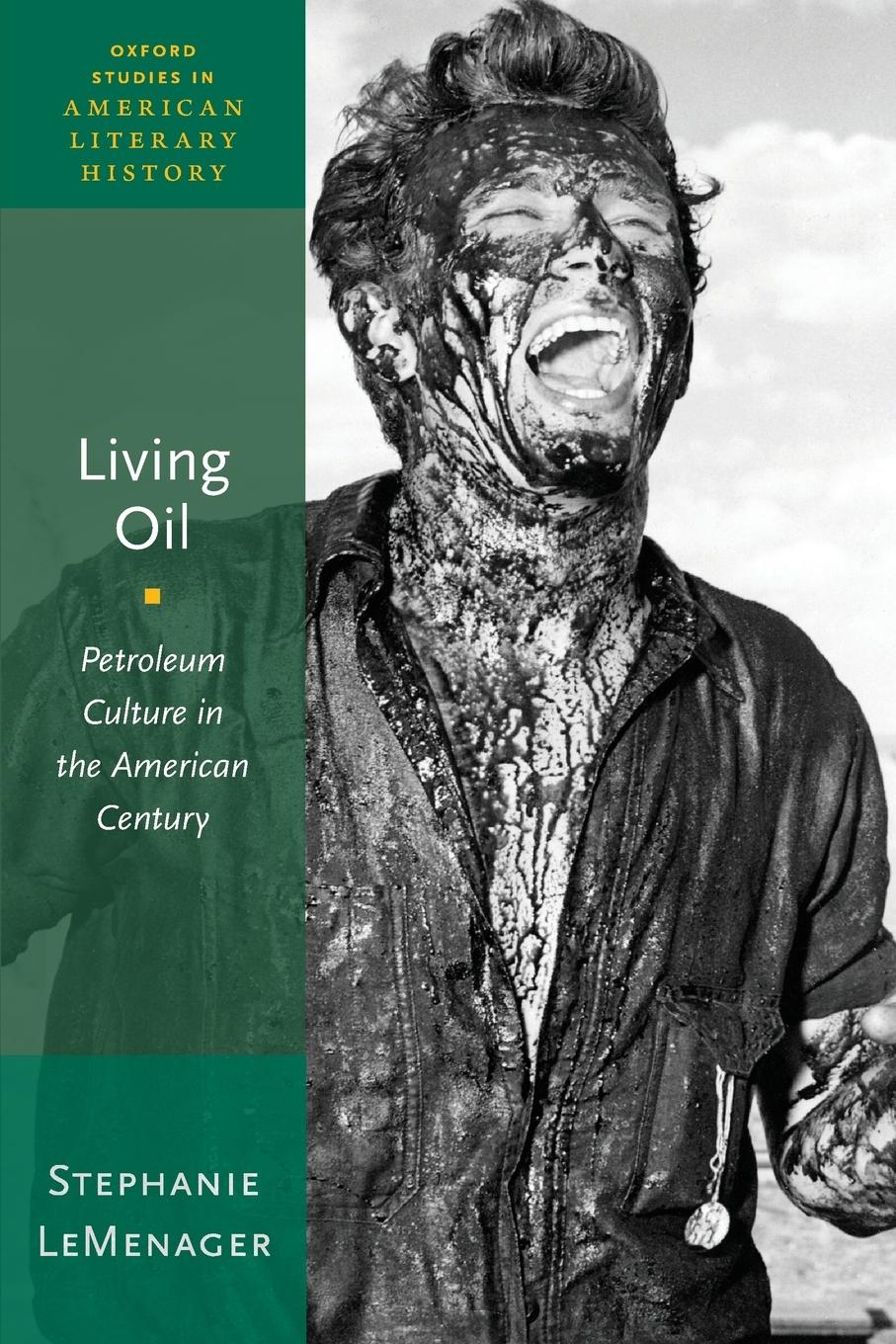 Cover: 9780190461973 | Living Oil | Petroleum Culture in the American Century | LeMenager