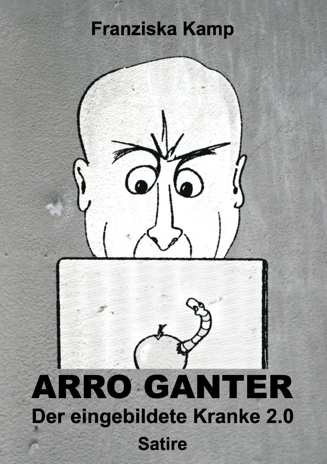 Cover: 9783732378869 | Arro Ganter - Der eingebildete Kranke 2.0 | Satire | Franziska Kamp