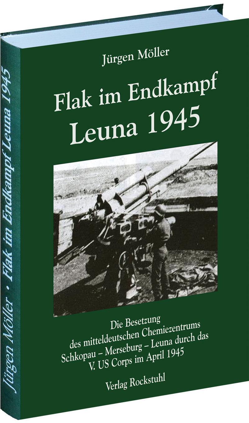 Cover: 9783867774574 | Flak im Endkampf - Leuna 1945 | Jürgen Möller | Buch | Deutsch | 2013