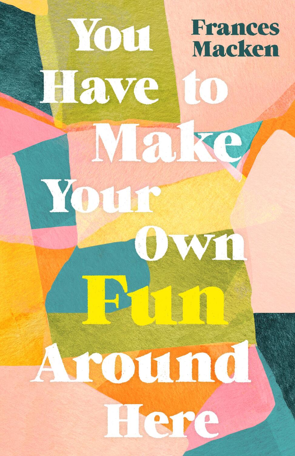 Cover: 9781786077660 | You Have to Make Your Own Fun Around Here | Frances Macken | Buch