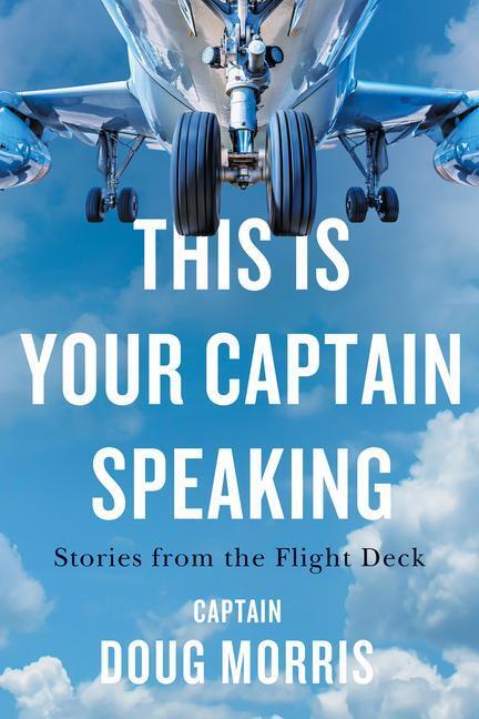 Cover: 9781770415850 | This Is Your Captain Speaking: Stories from the Flight Deck | Morris