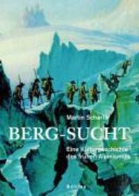 Cover: 9783205776413 | Berg-Sucht | Eine Kulturgeschichte des frühen Alpinismus 1750-1850
