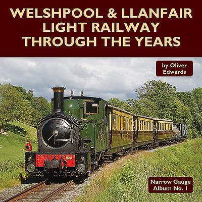 Cover: 9781900340632 | Welshpool &amp; Llanfair Light Railway Through the Years | Oliver Edwards