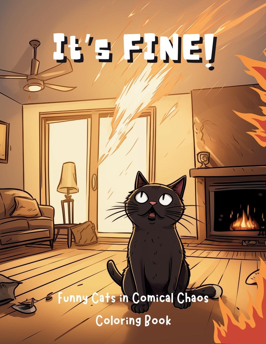 Cover: 9781923108233 | It's Fine! | Funny Cats in Comical Chaos Coloring Book For Adults