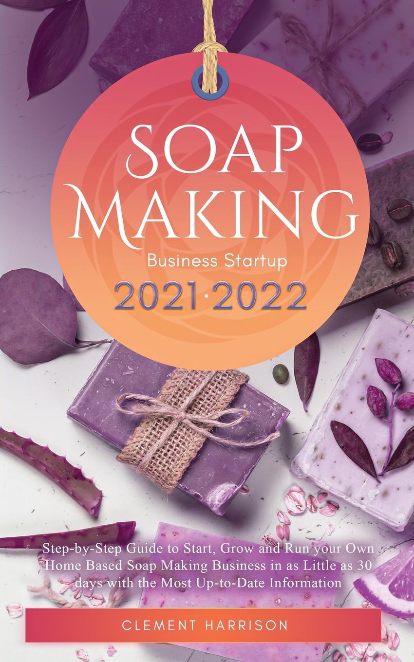 Cover: 9781914207112 | Soap Making Business Startup 2021-2022 | Clement Harrison | Buch