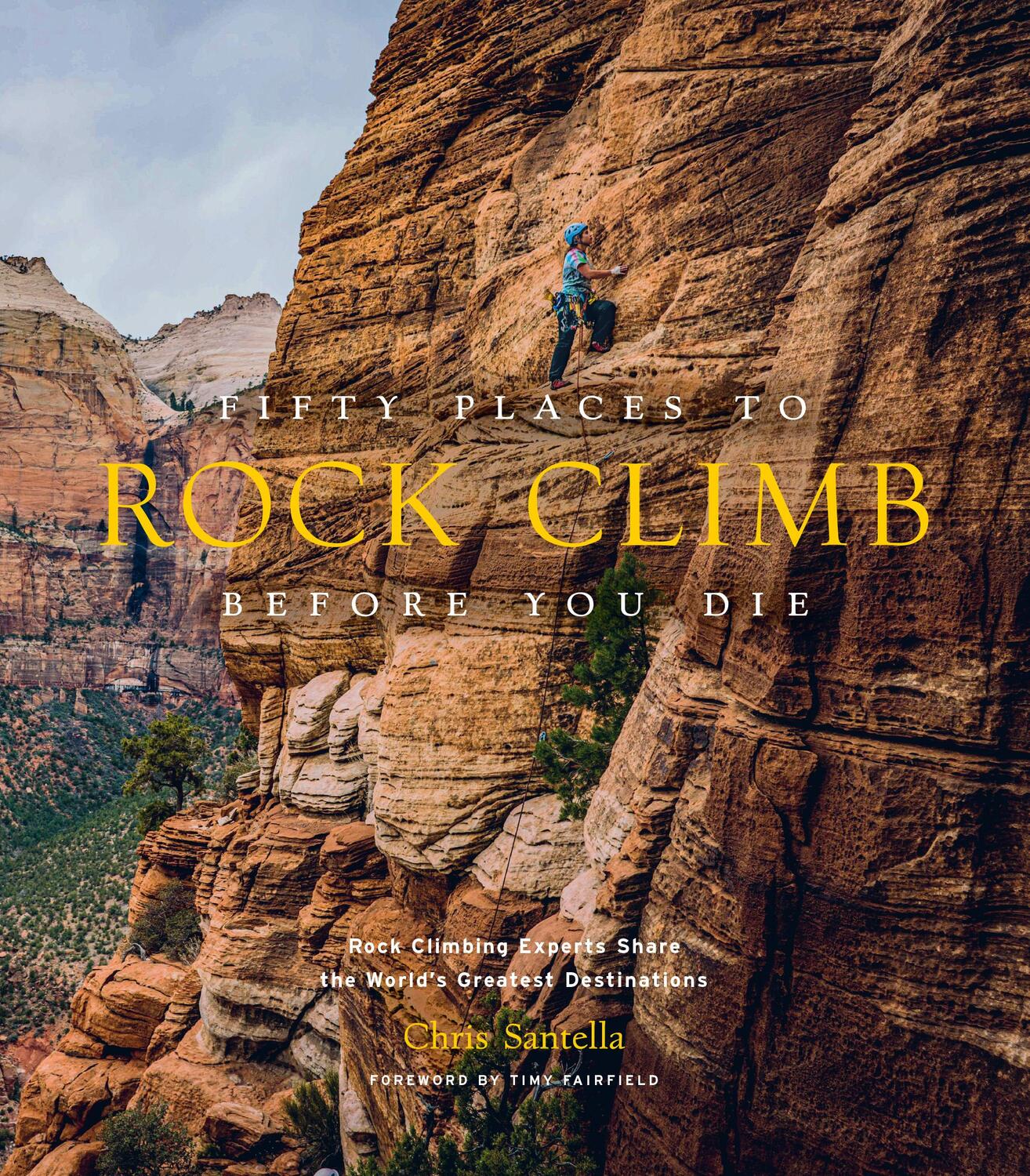 Cover: 9781419742927 | Fifty Places to Rock Climb Before You Die | Chris Santella | Buch