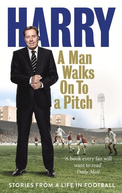 Cover: 9780091955533 | A Man Walks On To a Pitch | Stories from a Life in Football | Redknapp