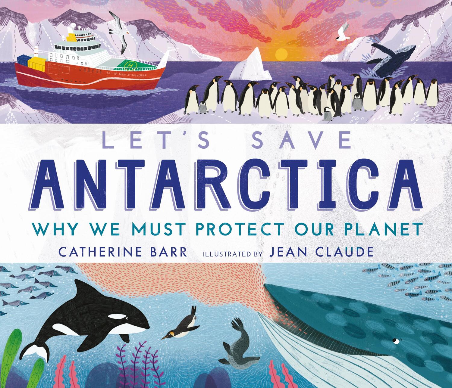 Cover: 9781406395952 | Let's Save Antarctica: Why we must protect our planet | Catherine Barr