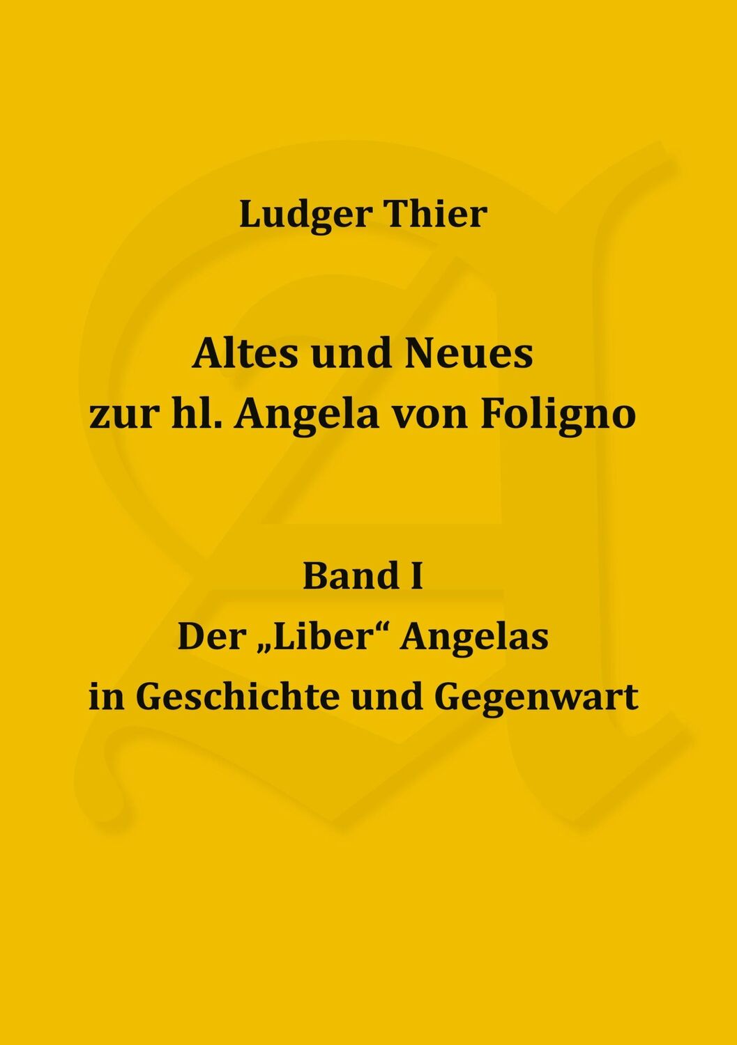 Cover: 9783757801755 | Altes und Neues zur hl. Angela von Foligno, Band. I | P. Ludger Thier