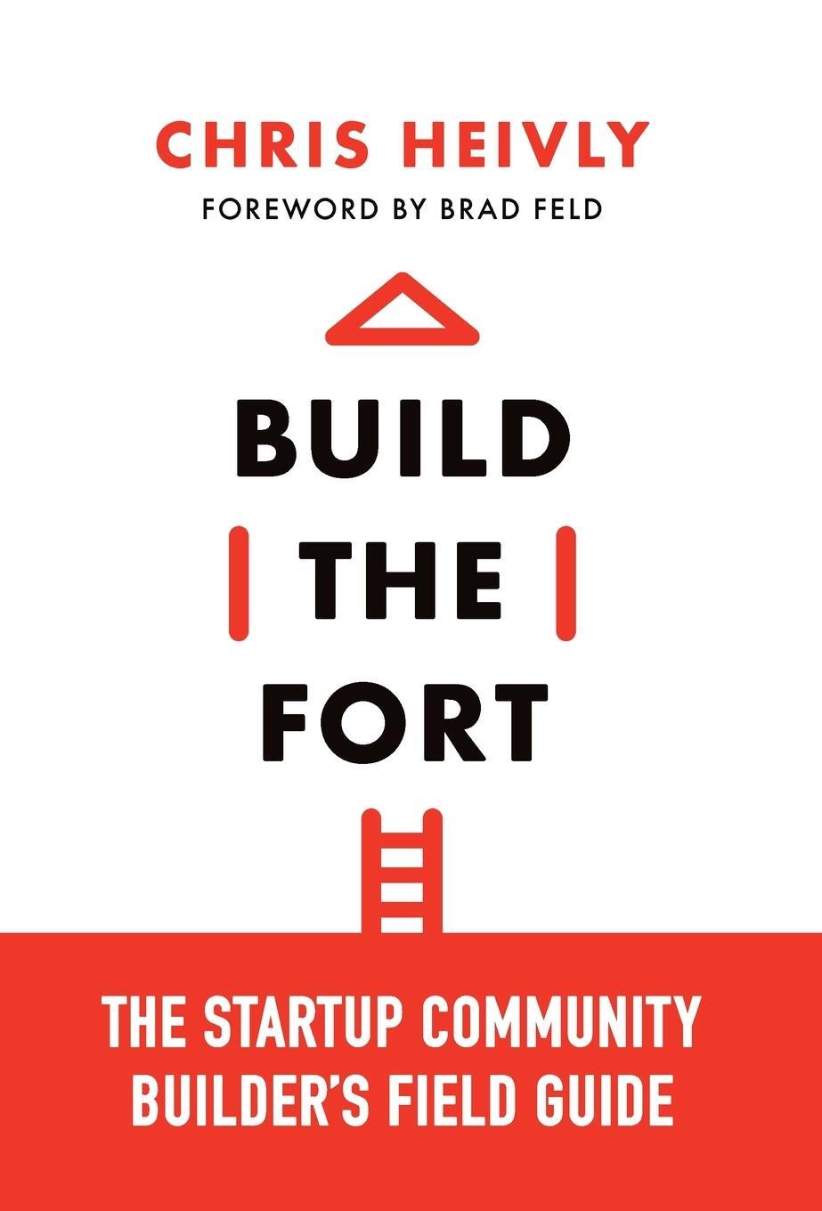 Cover: 9781544542591 | Build the Fort | The Startup Community Builder's Field Guide | Heivly