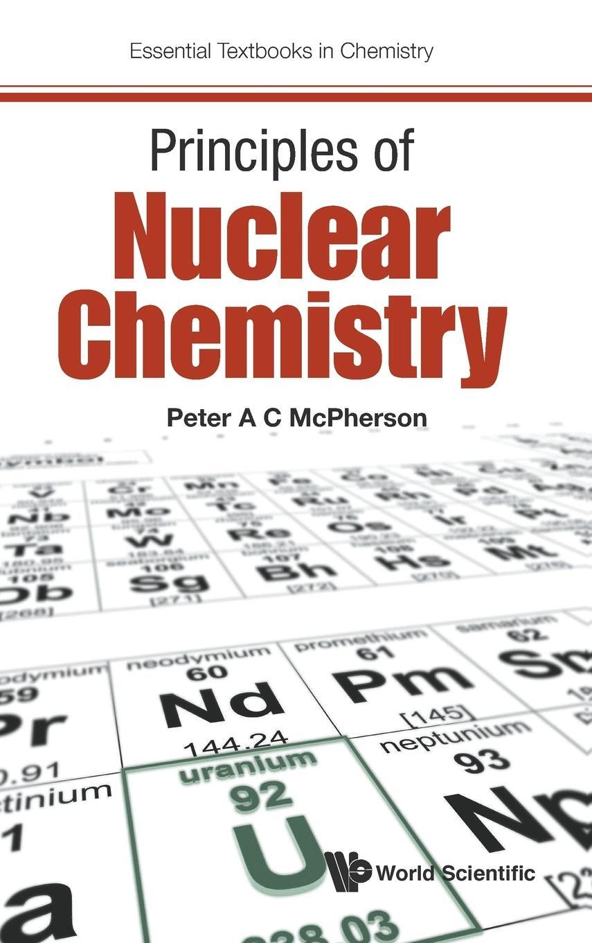 Cover: 9781786340504 | PRINCIPLES OF NUCLEAR CHEMISTRY | Peter A C Mcpherson | Buch | 2016