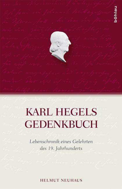 Cover: 9783412210441 | Karl Hegels Gedenkbuch | Helmut Neuhaus | Buch | 414 S. | Deutsch