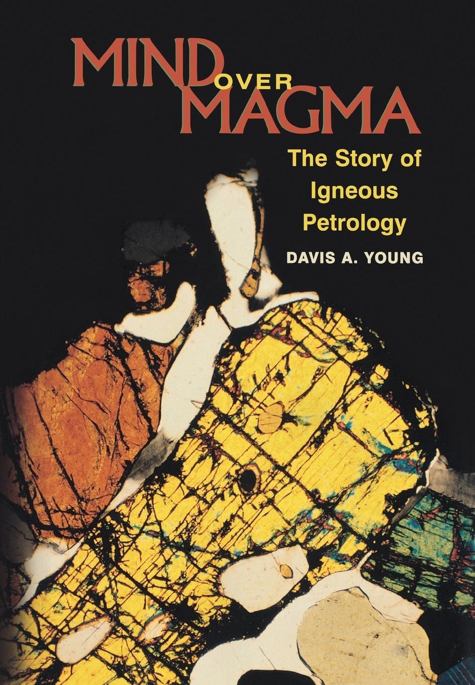 Cover: 9780691102795 | Mind over Magma | The Story of Igneous Petrology | Davis A. Young