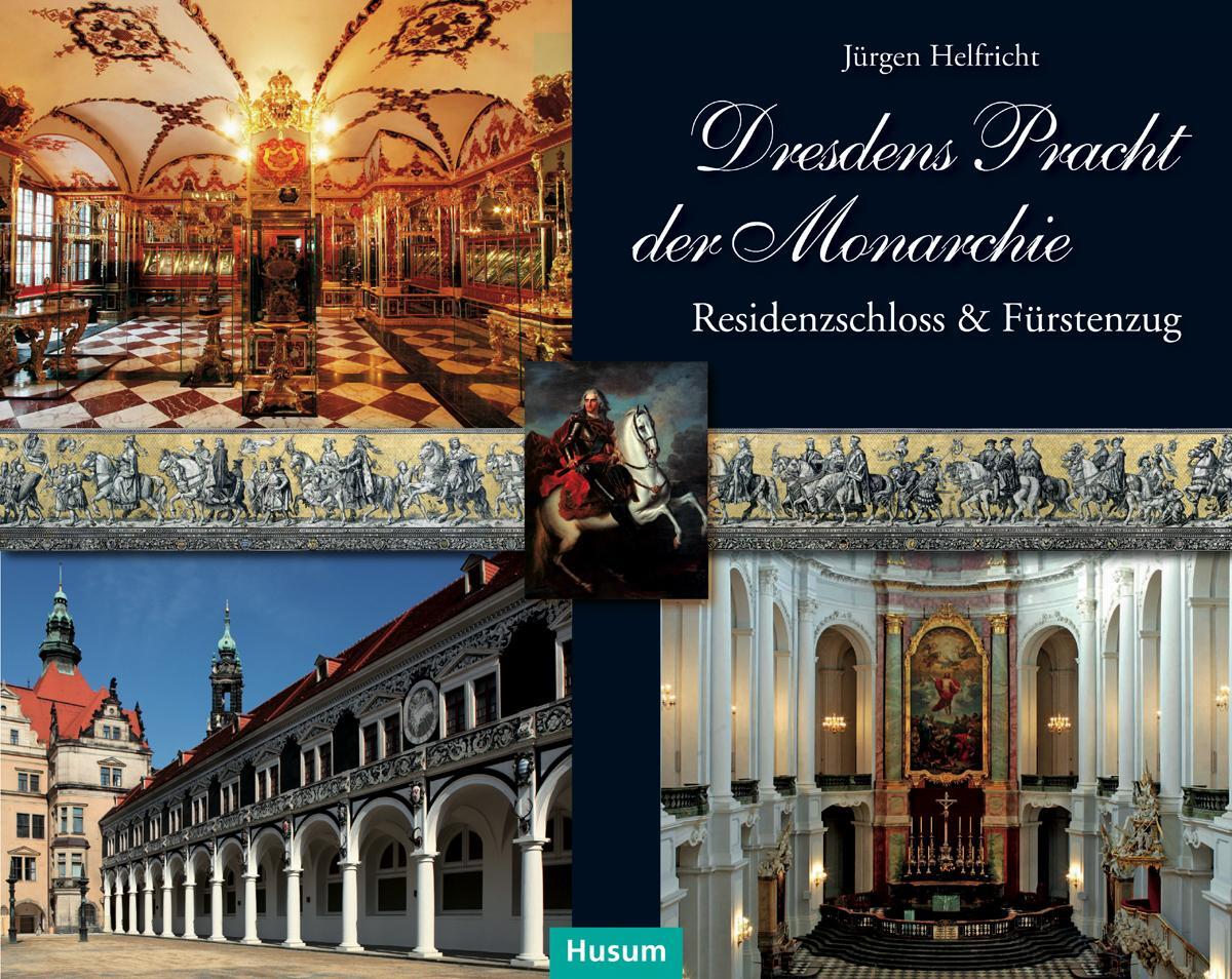 Cover: 9783898767736 | Dresdens Pracht der Monarchie | Jürgen Helfricht | Buch | Deutsch