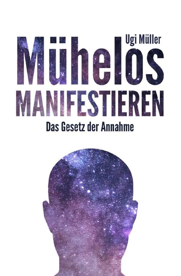 Cover: 9783750206847 | Mühelos manifestieren | Das Gesetz der Annahme | Ugi Müller | Buch